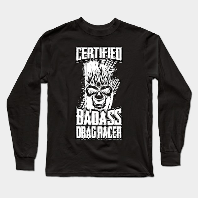 Certified Badass Drag Racer Long Sleeve T-Shirt by teevisionshop